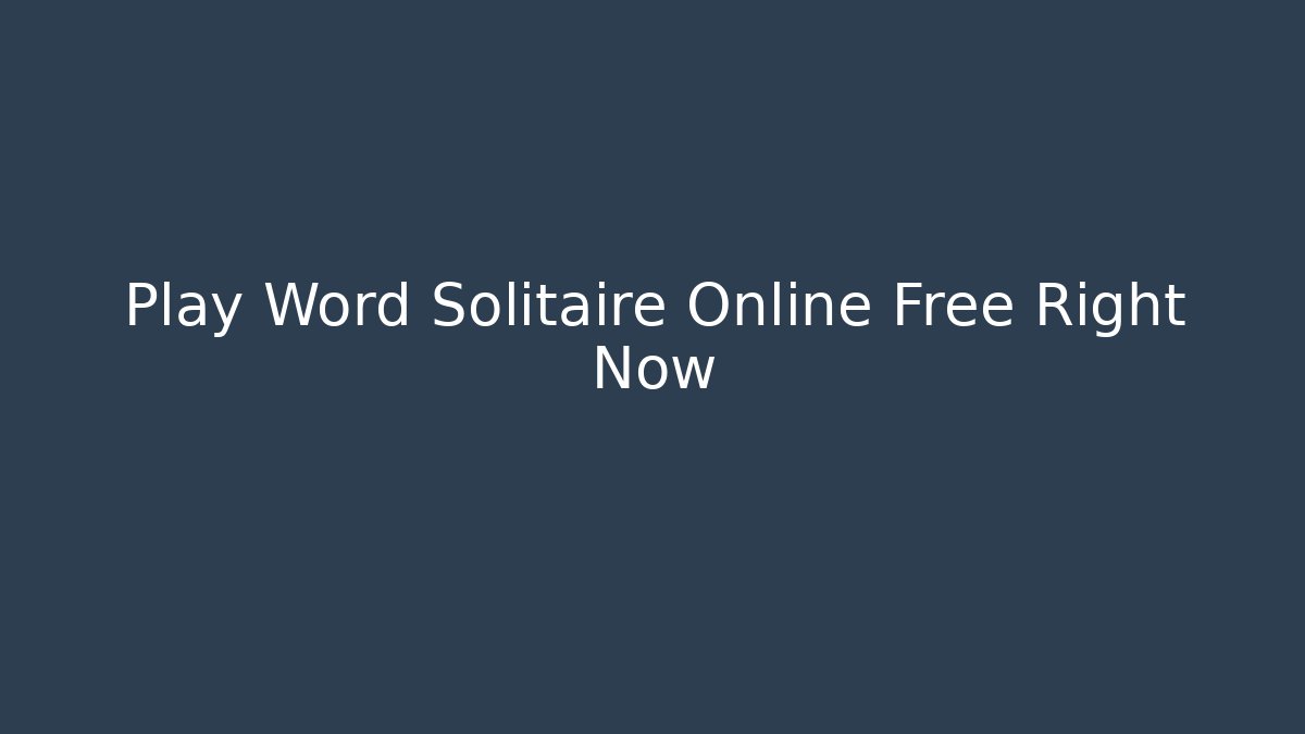 Play Word Solitaire Online Free Right Now