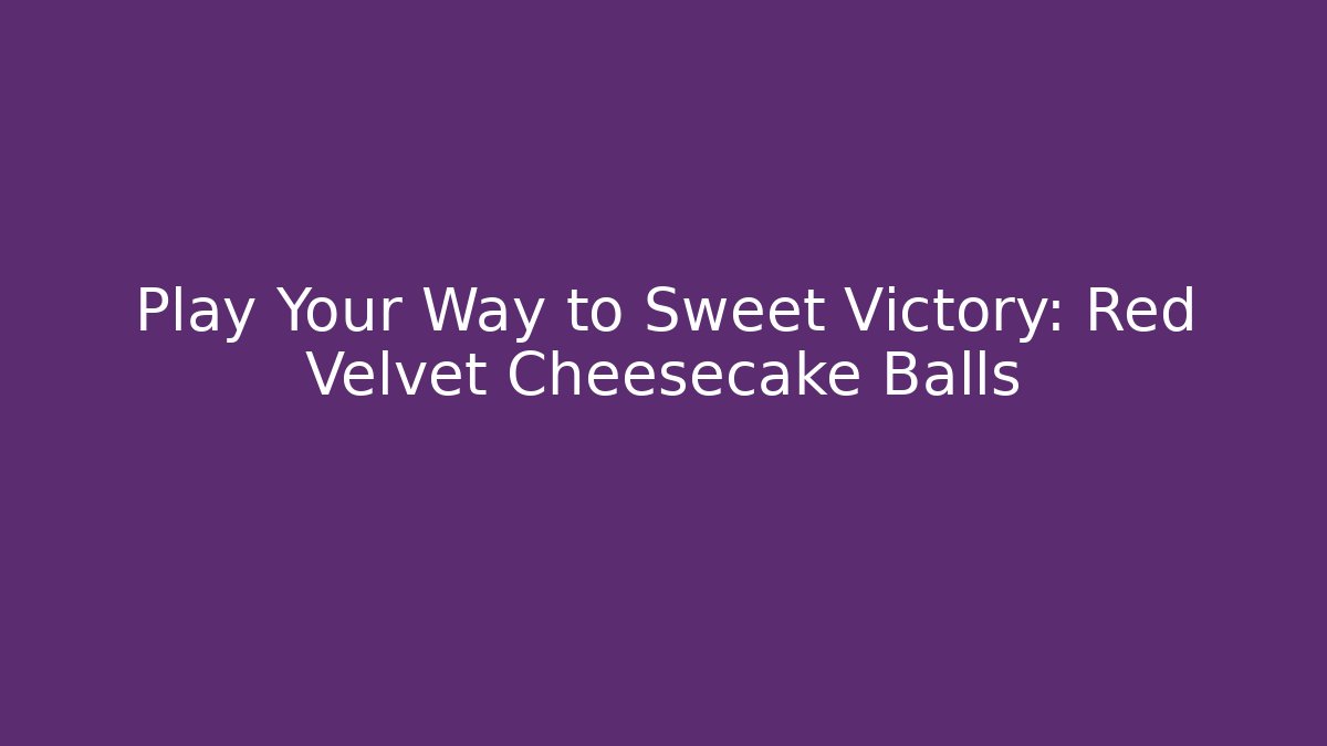 Play Your Way to Sweet Victory: Red Velvet Cheesecake Balls
