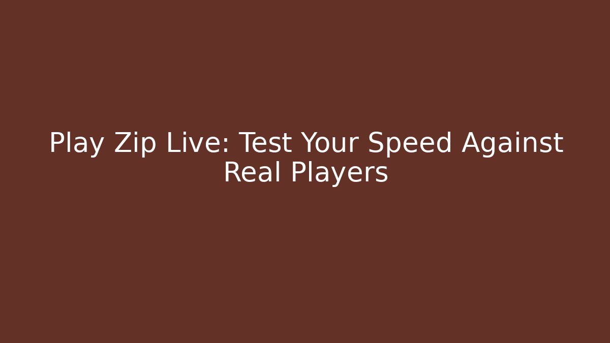 Play Zip Live: Test Your Speed Against Real Players