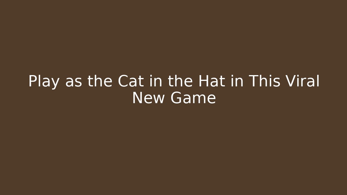Play as the Cat in the Hat in This Viral New Game