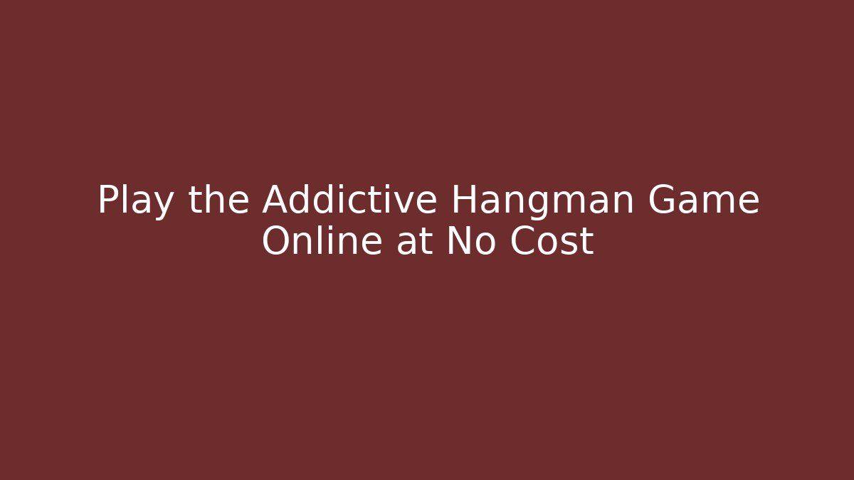 Play the Addictive Hangman Game Online at No Cost