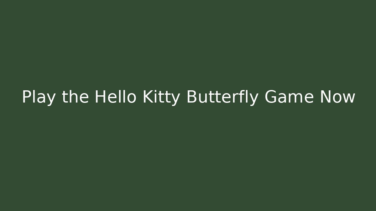 Play the Hello Kitty Butterfly Game Now