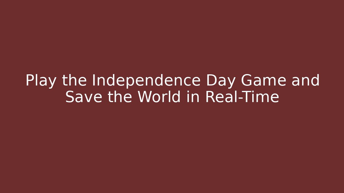 Play the Independence Day Game and Save the World in Real-Time