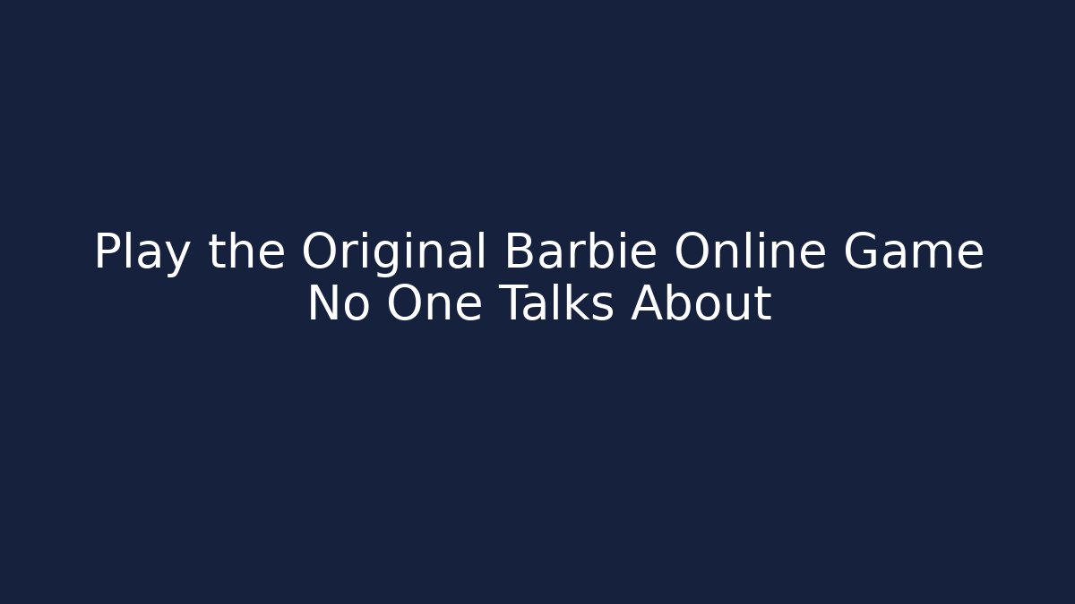 Play the Original Barbie Online Game No One Talks About