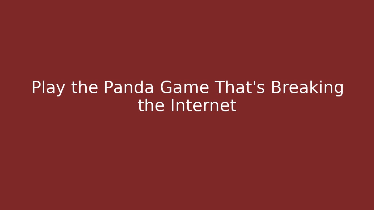 Play the Panda Game That's Breaking the Internet - Create More Assets