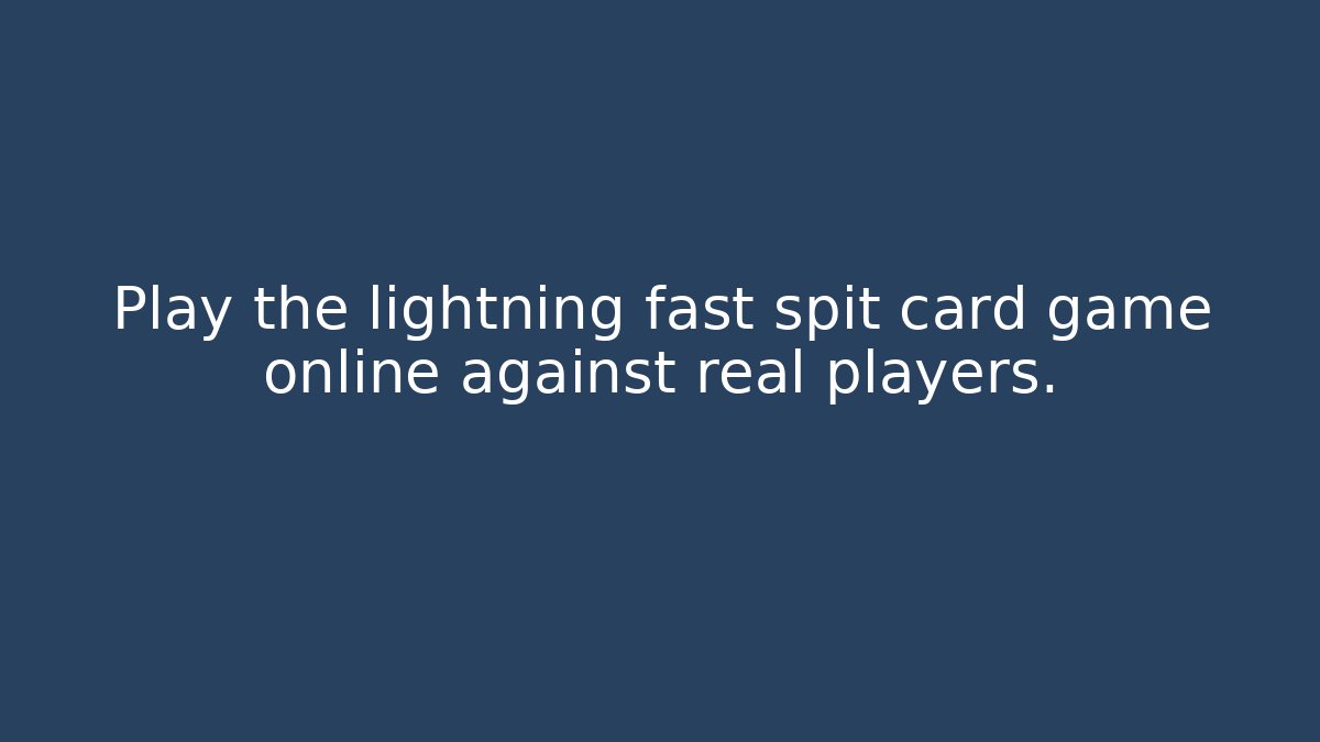Play the lightning fast spit card game online against real players.