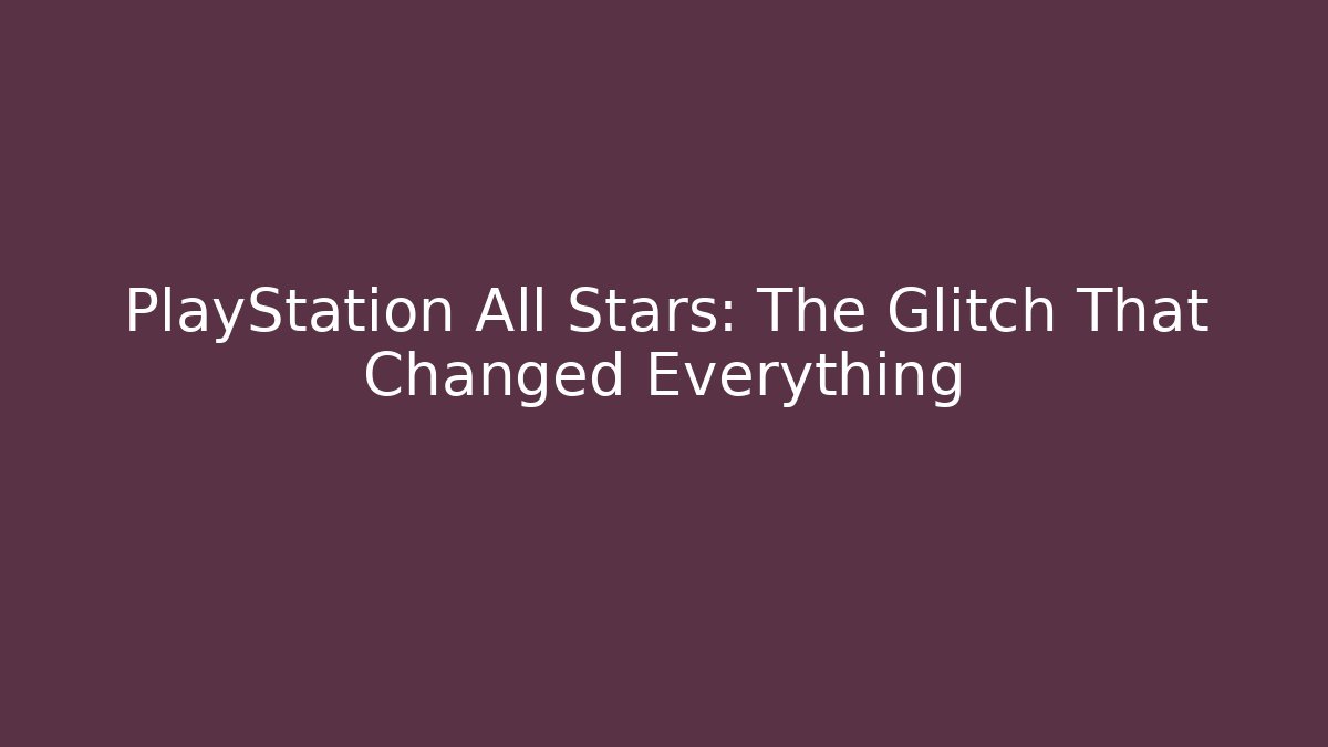 PlayStation All Stars: The Glitch That Changed Everything