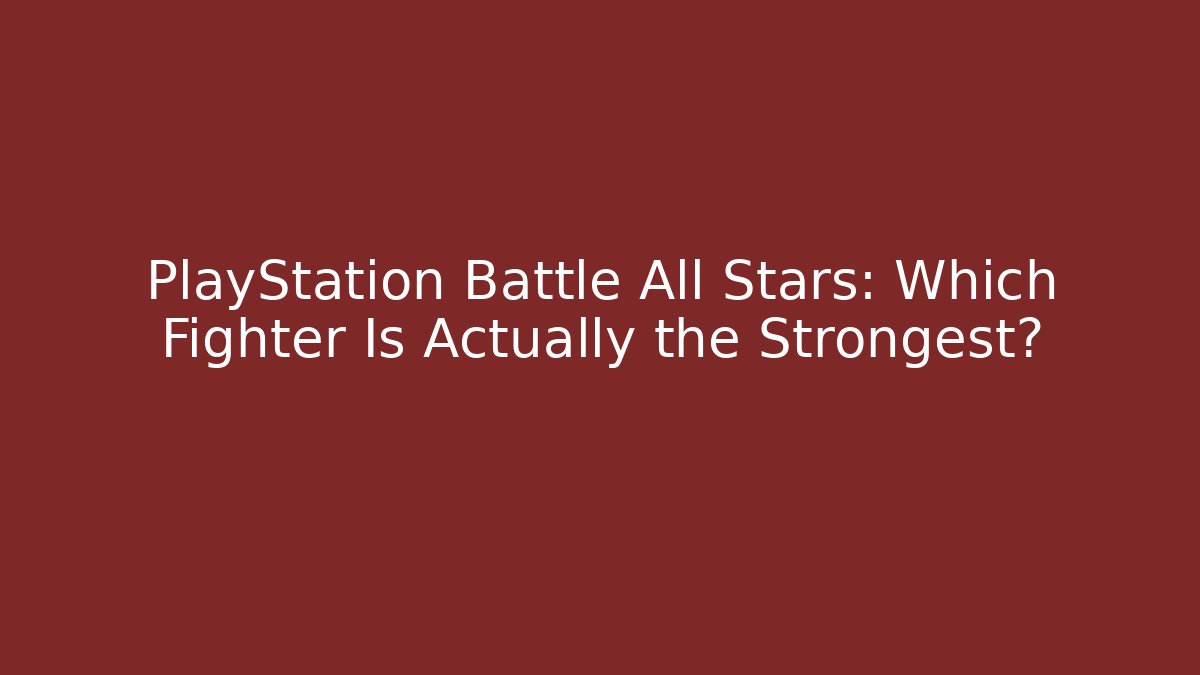 PlayStation Battle All Stars: Which Fighter Is Actually the Strongest?