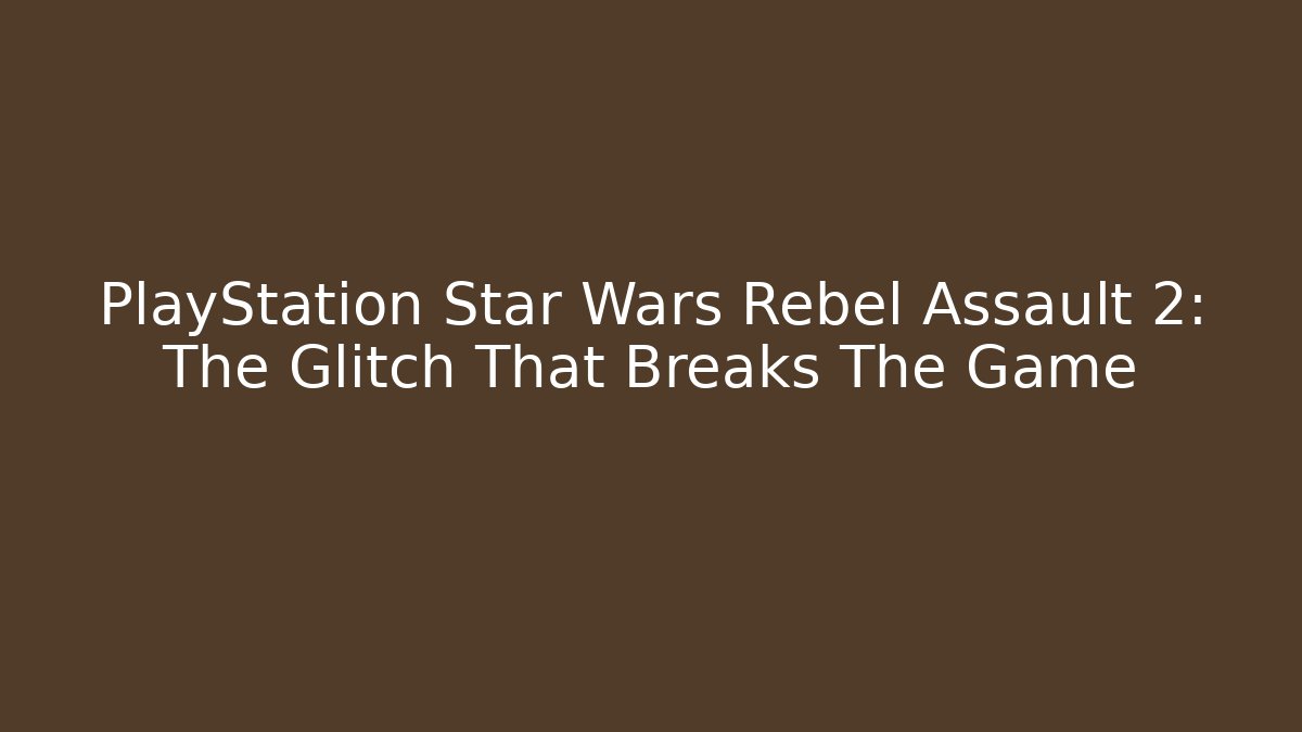 PlayStation Star Wars Rebel Assault 2: The Glitch That Breaks The Game