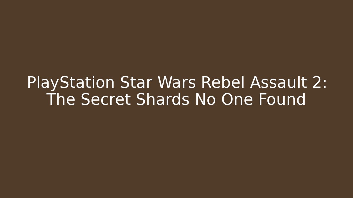 PlayStation Star Wars Rebel Assault 2: The Secret Shards No One Found