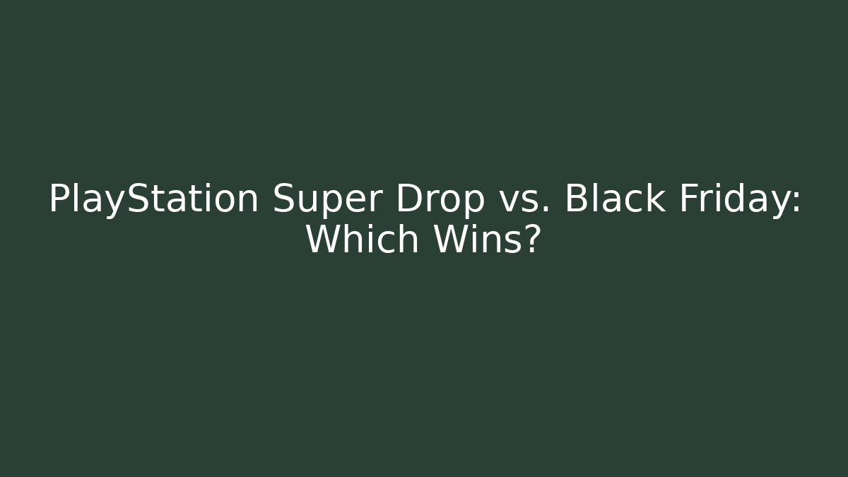 PlayStation Super Drop vs. Black Friday: Which Wins?