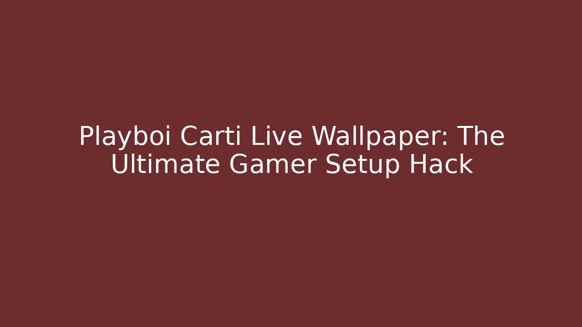 Playboi Carti Live Wallpaper: The Ultimate Gamer Setup Hack