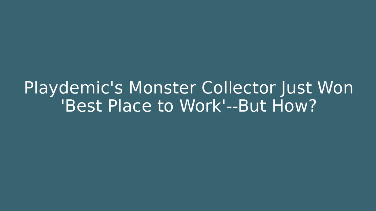 Playdemic's Monster Collector Just Won 'Best Place to Work'—But How?