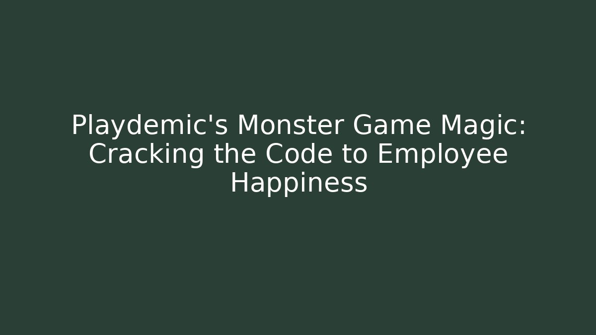 Playdemic's Monster Game Magic: Cracking the Code to Employee Happiness - Create More Assets