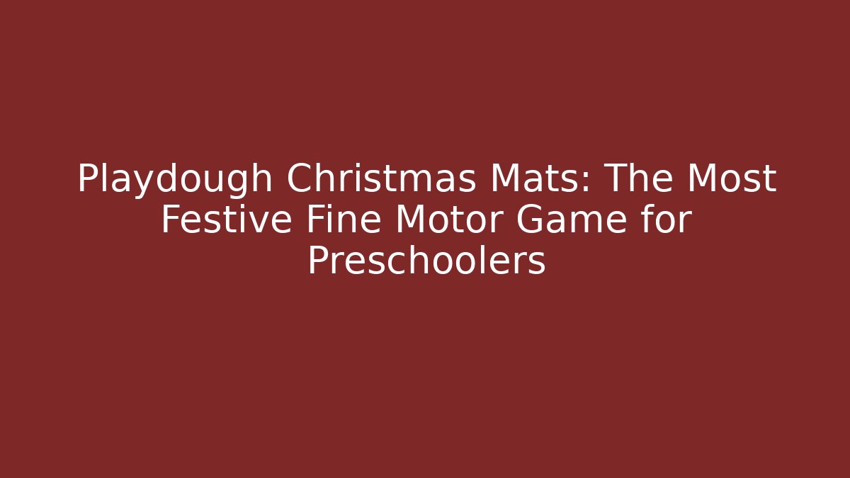 Playdough Christmas Mats: The Most Festive Fine Motor Game for Preschoolers