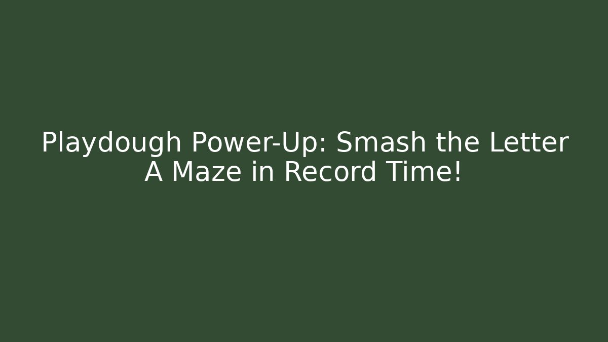 Playdough Power-Up: Smash the Letter A Maze in Record Time!
