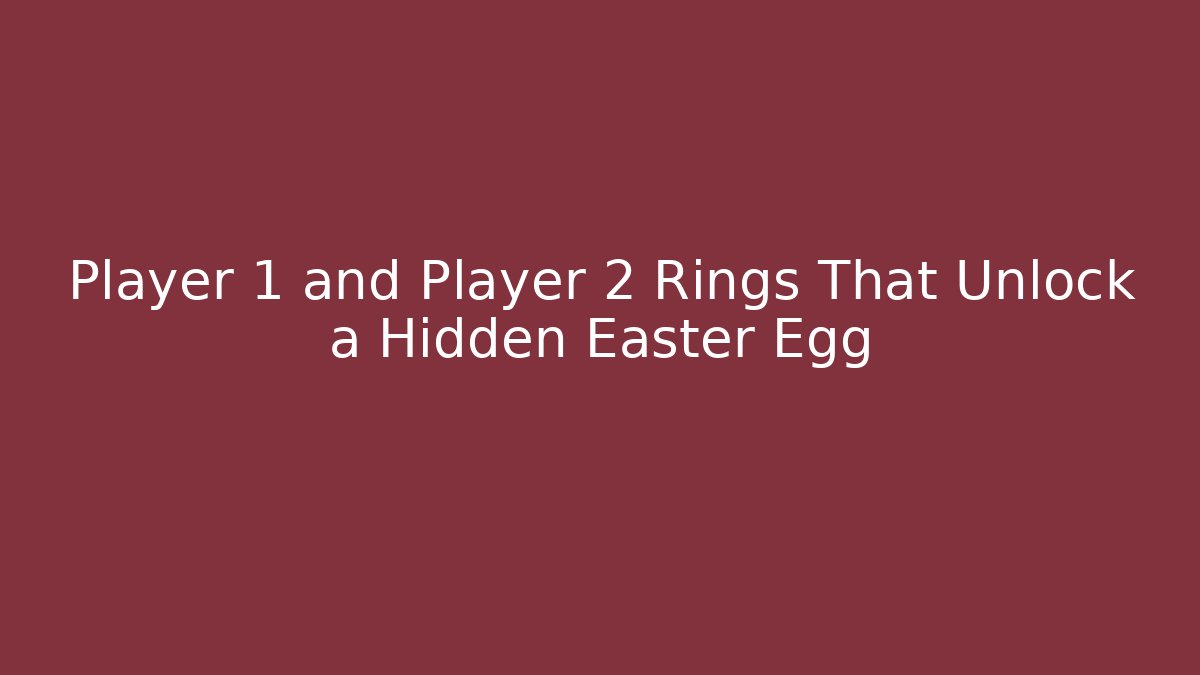 Player 1 and Player 2 Rings That Unlock a Hidden Easter Egg - Create More Assets