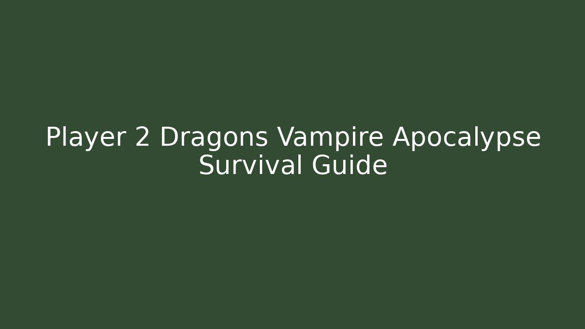 Player 2 Dragons Vampire Apocalypse Survival Guide - Create More Assets