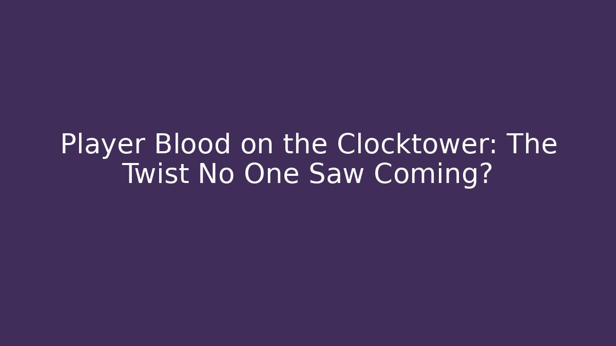 Player Blood on the Clocktower: The Twist No One Saw Coming?