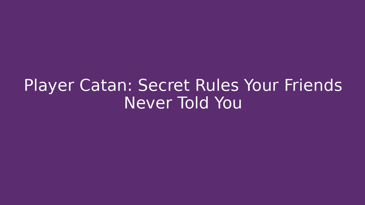 Player Catan: Secret Rules Your Friends Never Told You - Create More Assets