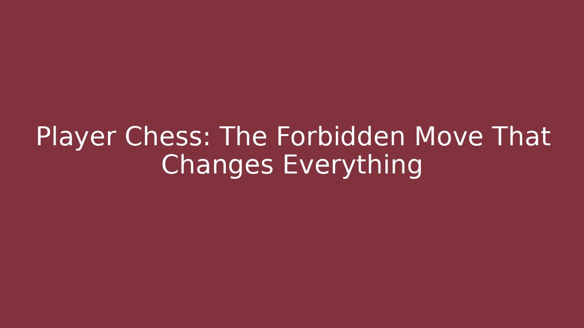 Player Chess: The Forbidden Move That Changes Everything - Create More Assets