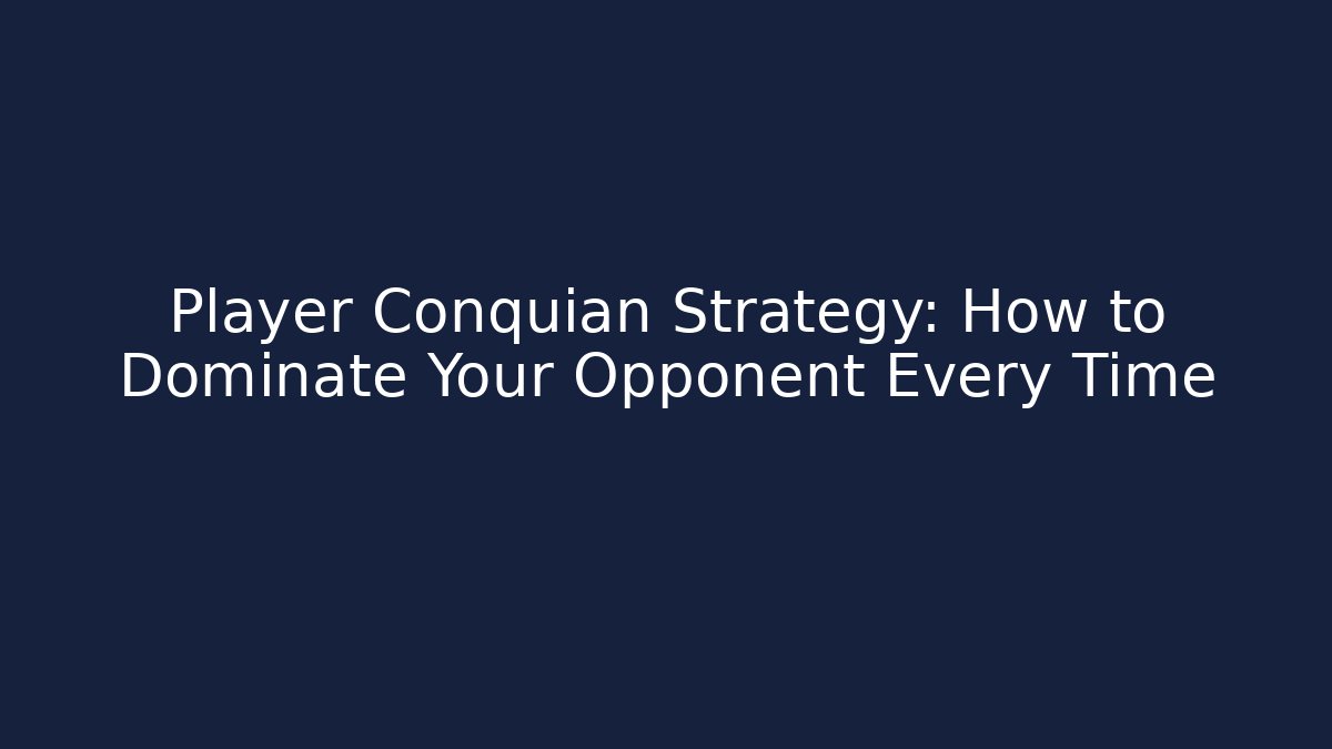 Player Conquian Strategy: How to Dominate Your Opponent Every Time