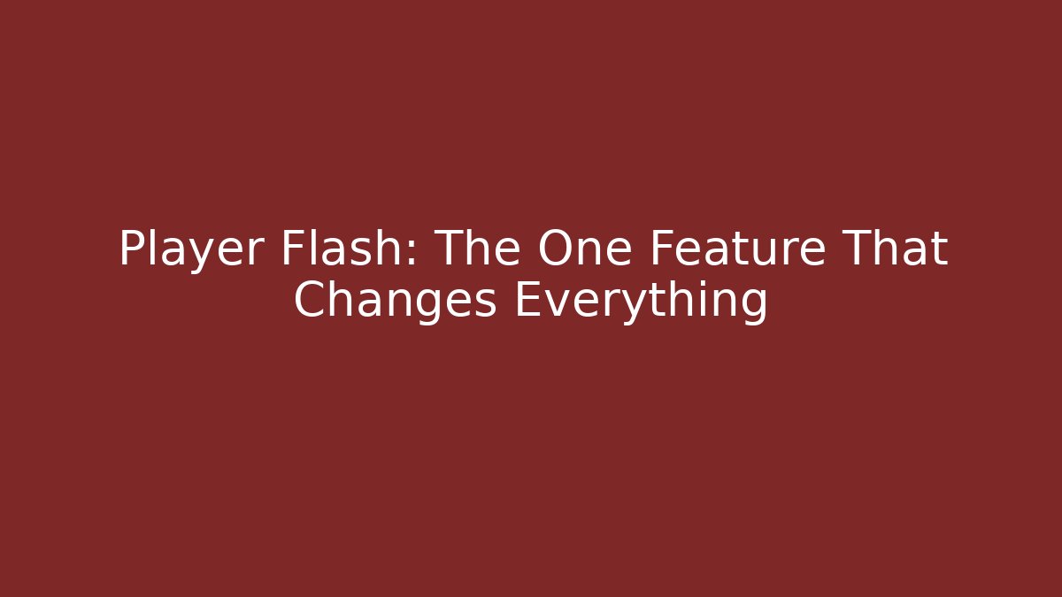 Player Flash: The One Feature That Changes Everything - Create More Assets