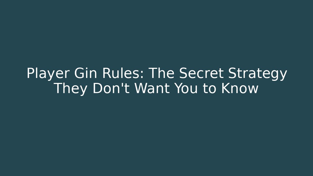 Player Gin Rules: The Secret Strategy They Don't Want You to Know
