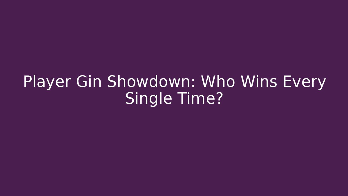 Player Gin Showdown: Who Wins Every Single Time? - Create More Assets