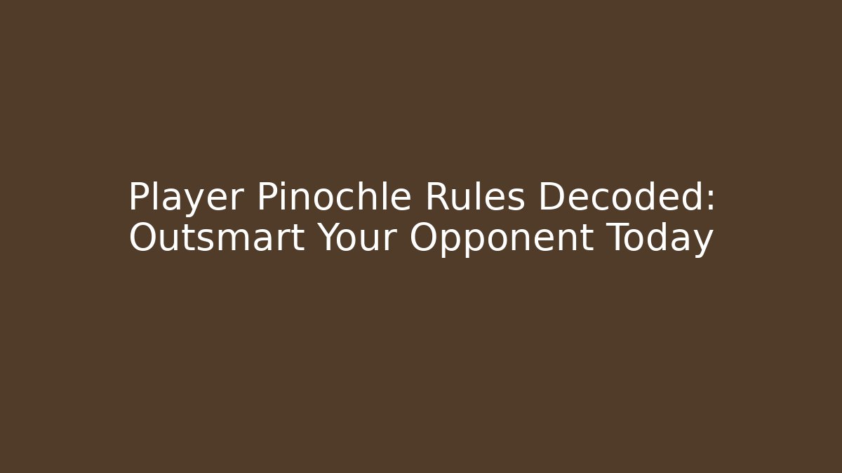 Player Pinochle Rules Decoded: Outsmart Your Opponent Today - Create More Assets