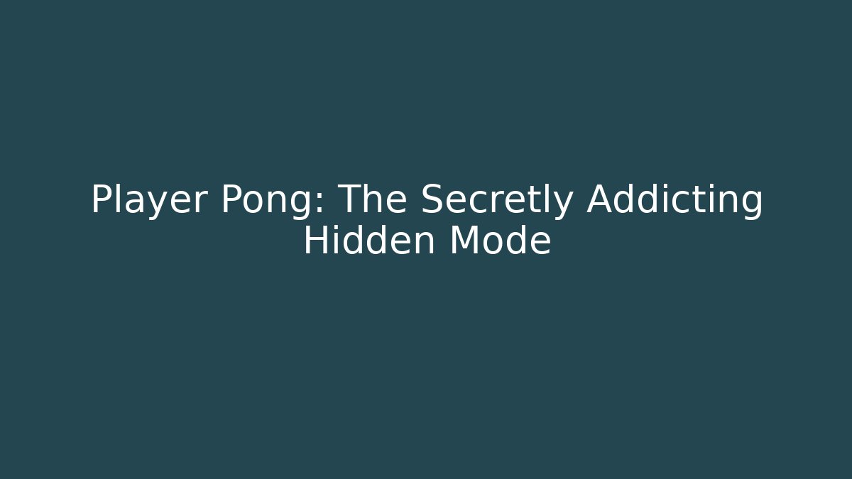Player Pong: The Secretly Addicting Hidden Mode