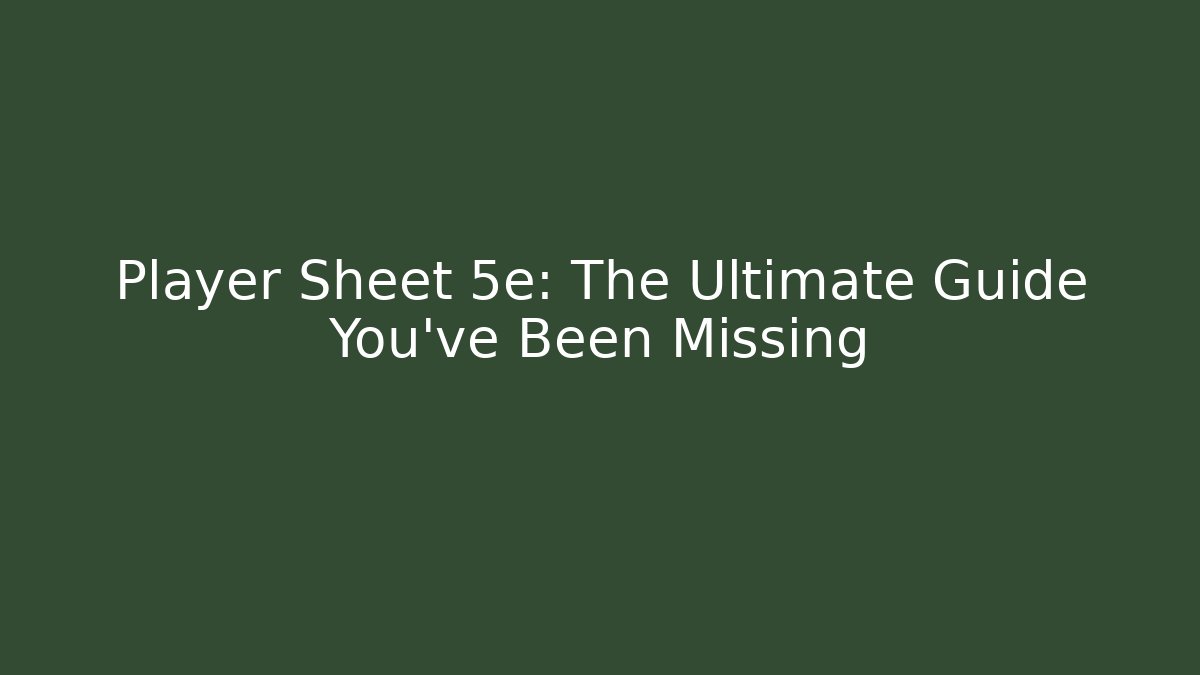 Player Sheet 5e: The Ultimate Guide You've Been Missing - Create More Assets