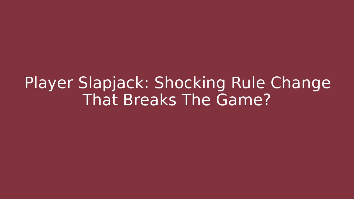 Player Slapjack: Shocking Rule Change That Breaks The Game? - Create More Assets