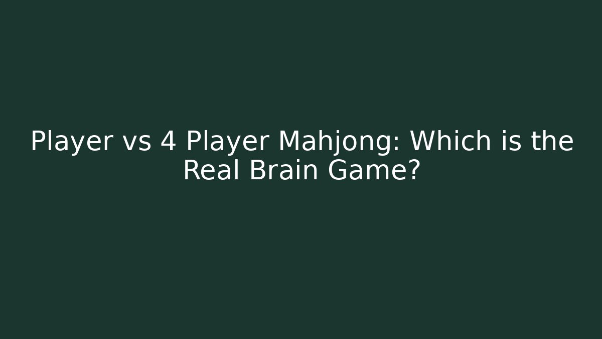 Player vs 4 Player Mahjong: Which is the Real Brain Game?