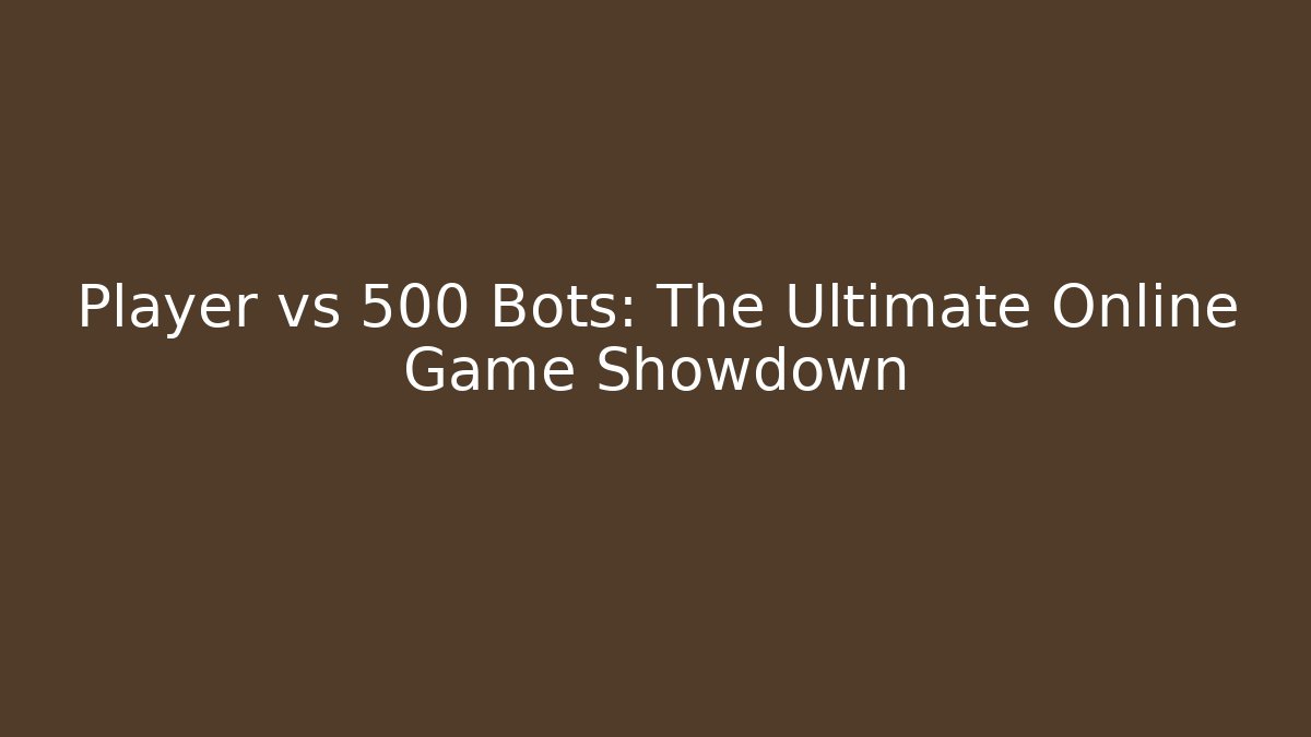 Player vs 500 Bots: The Ultimate Online Game Showdown