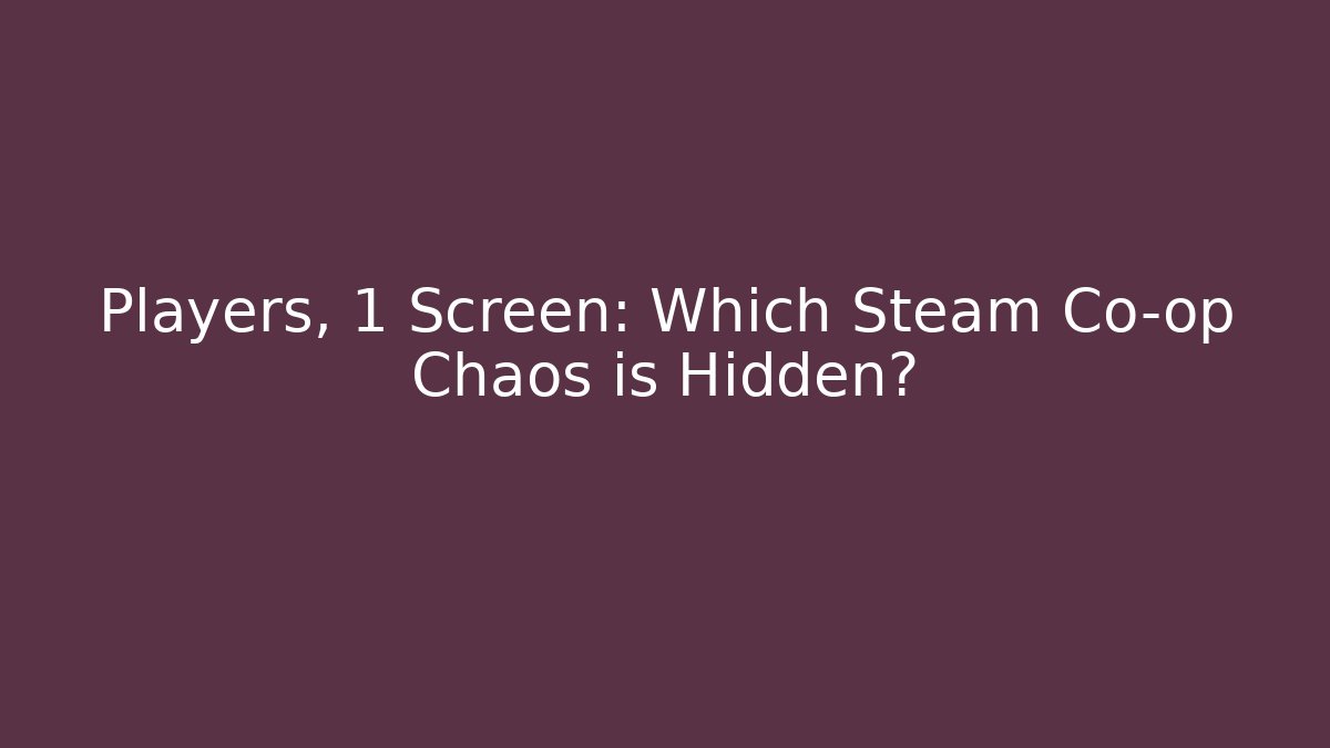Players, 1 Screen: Which Steam Co-op Chaos is Hidden?
