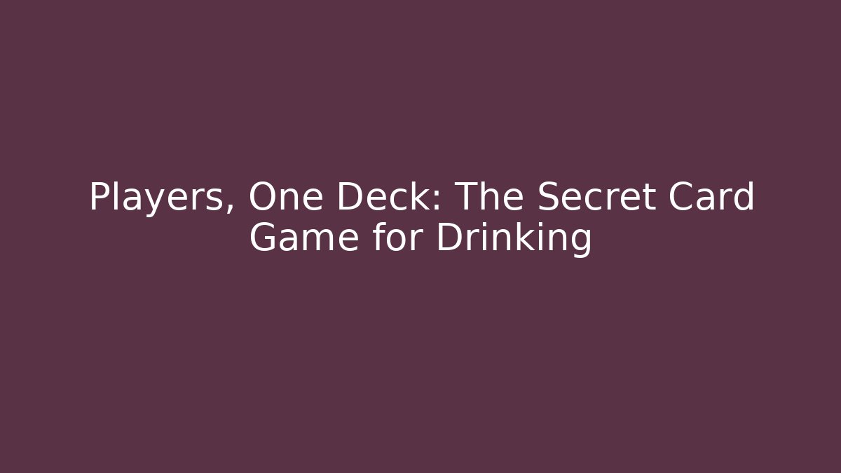 Players, One Deck: The Secret Card Game for Drinking - Create More Assets