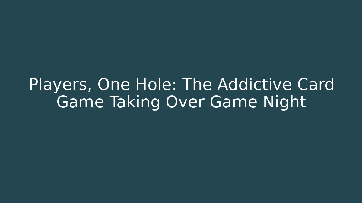 Players, One Hole: The Addictive Card Game Taking Over Game Night