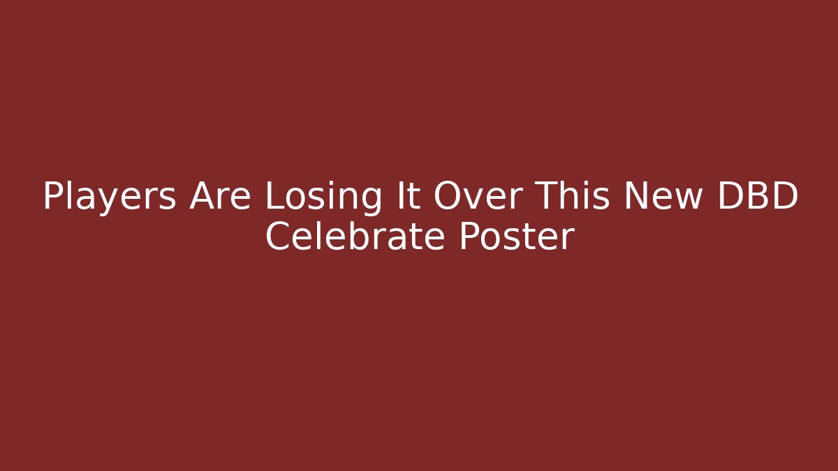 Players Are Losing It Over This New DBD Celebrate Poster