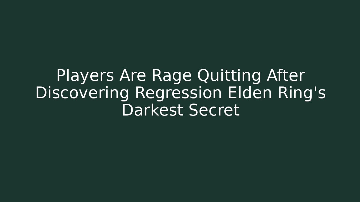 Players Are Rage Quitting After Discovering Regression Elden Ring's Darkest Secret