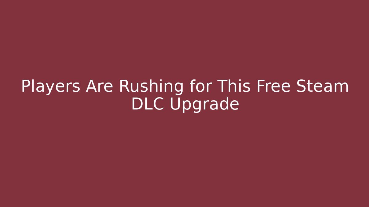Players Are Rushing for This Free Steam DLC Upgrade