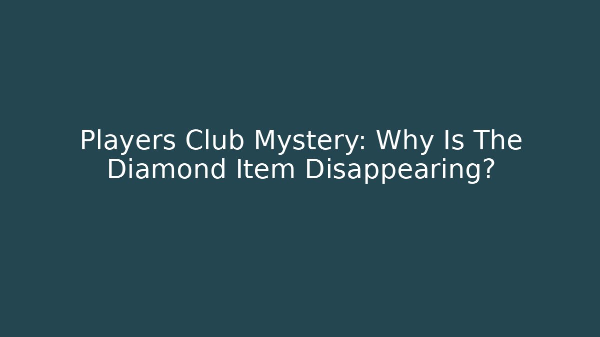 Players Club Mystery: Why Is The Diamond Item Disappearing?