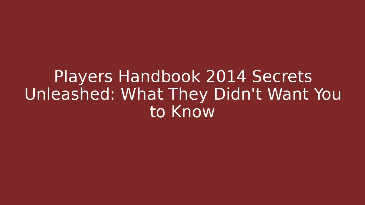 Players Handbook 2014 Secrets Unleashed: What They Didn't Want You to Know