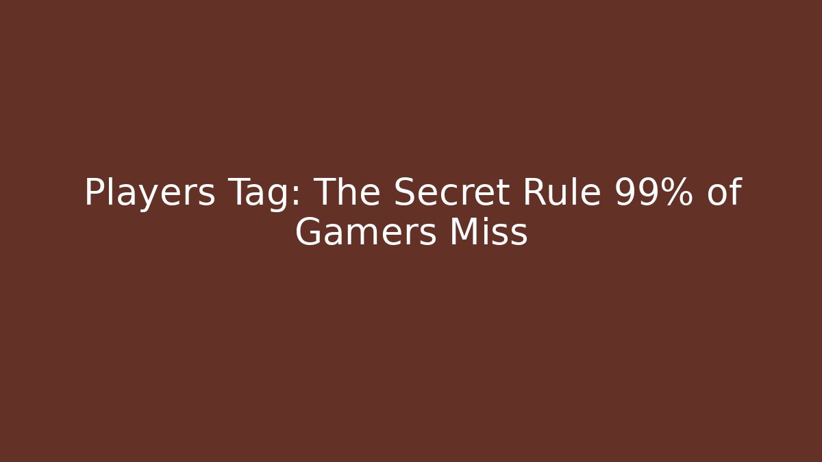Players Tag: The Secret Rule 99% of Gamers Miss