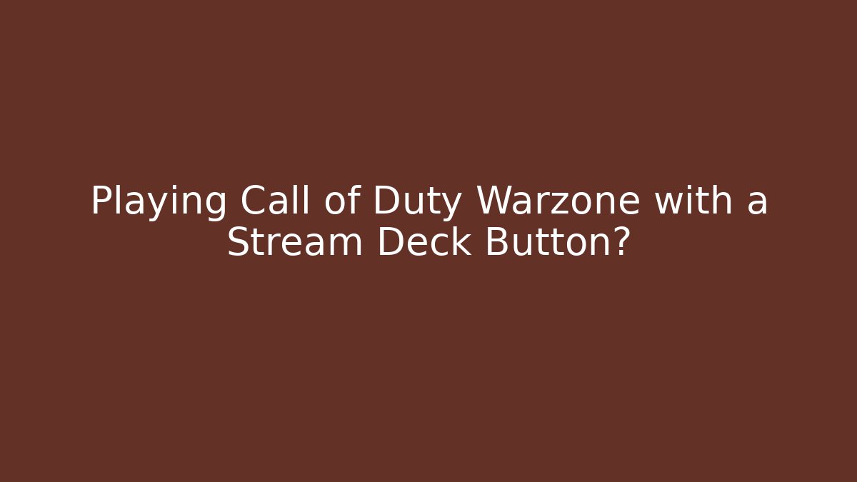 Playing Call of Duty Warzone with a Stream Deck Button?