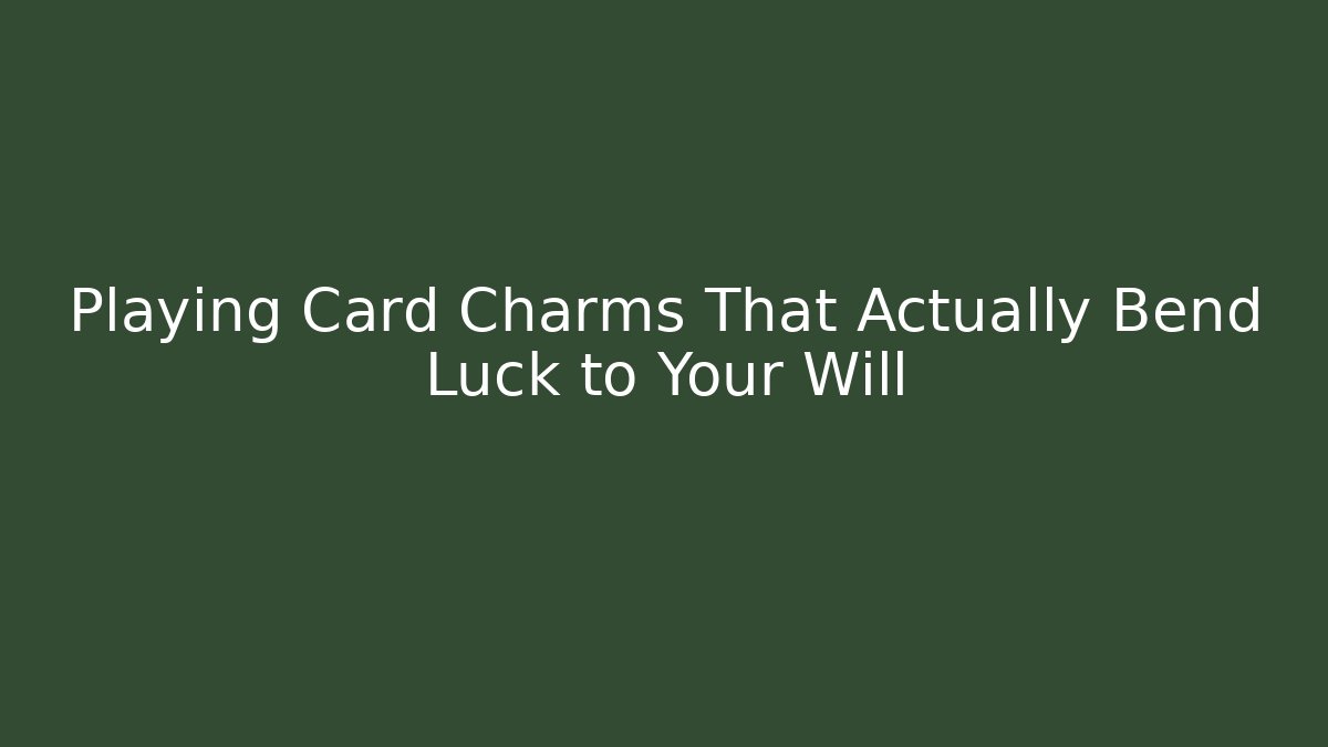 Playing Card Charms That Actually Bend Luck to Your Will