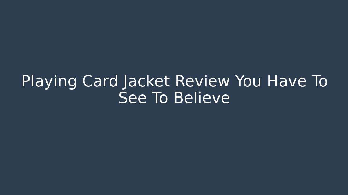 Playing Card Jacket Review You Have To See To Believe