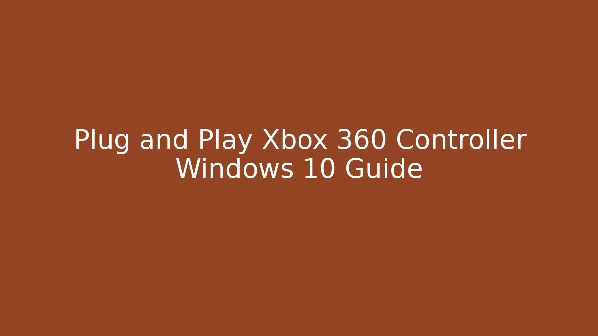 Plug and Play Xbox 360 Controller Windows 10 Guide