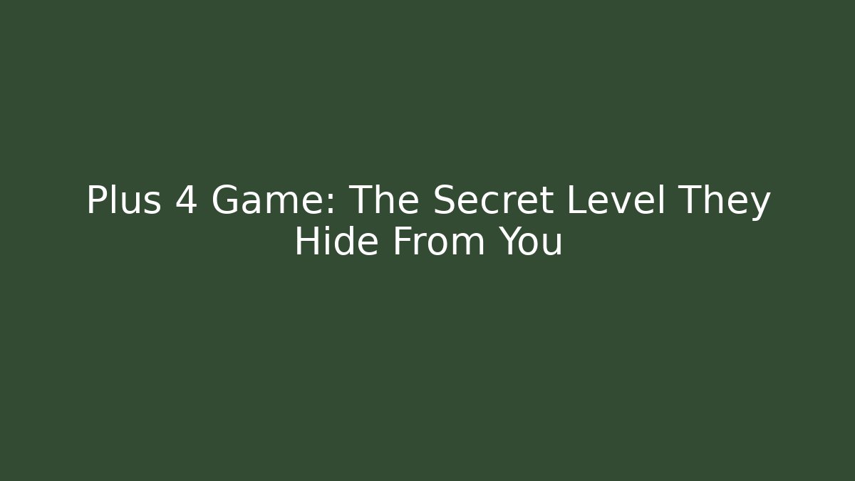 Plus 4 Game: The Secret Level They Hide From You