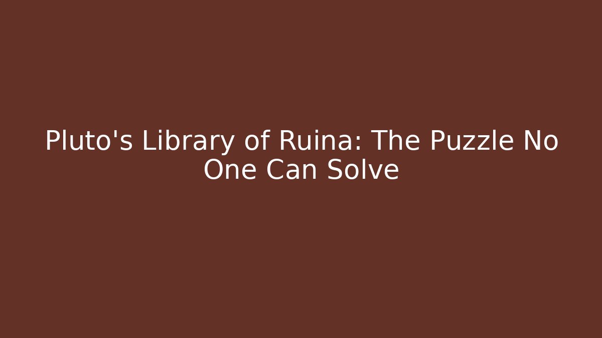 Pluto's Library of Ruina: The Puzzle No One Can Solve